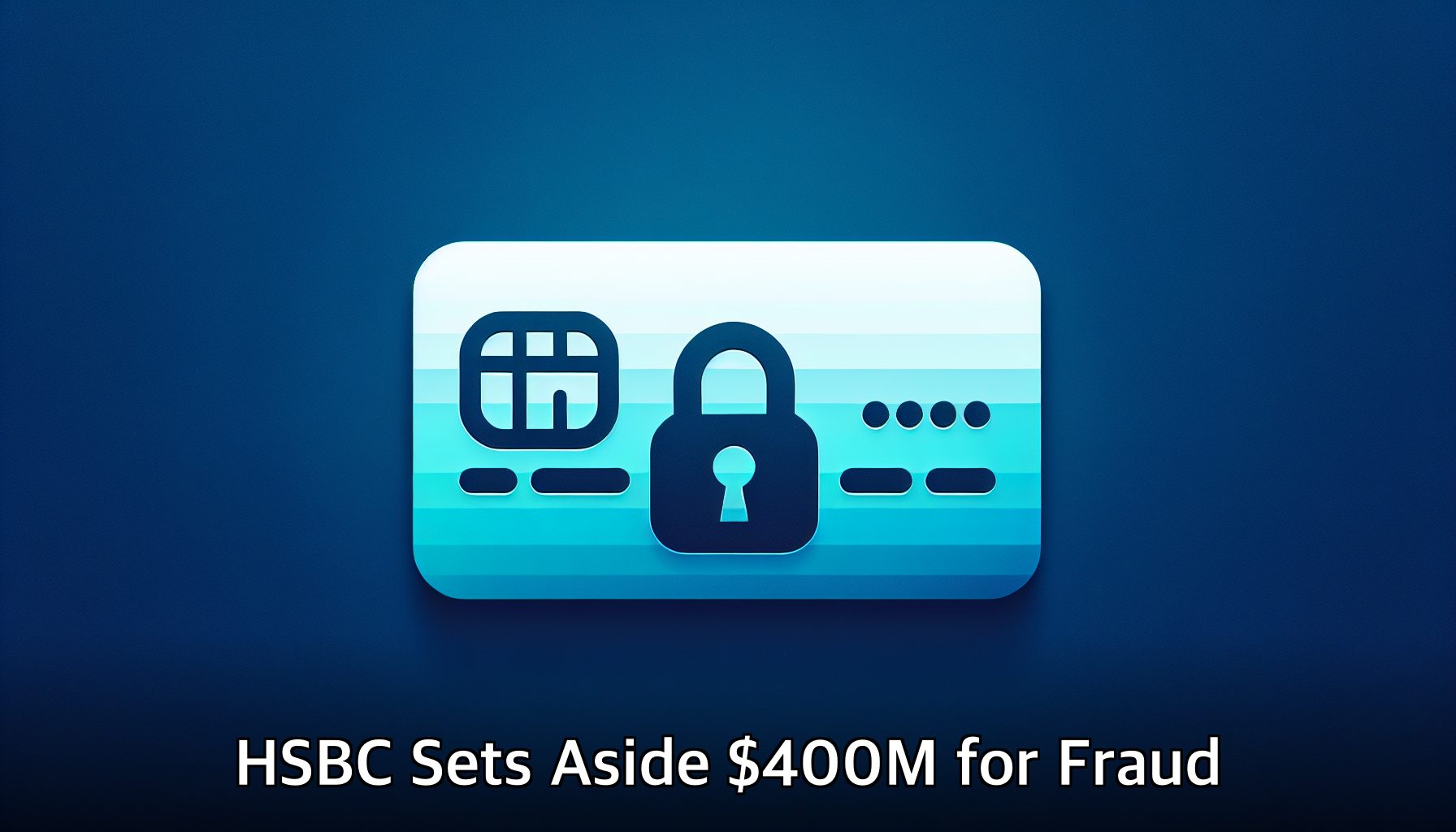HSBC Sets Aside $400M for Fraud: Should I Move Money Now?
